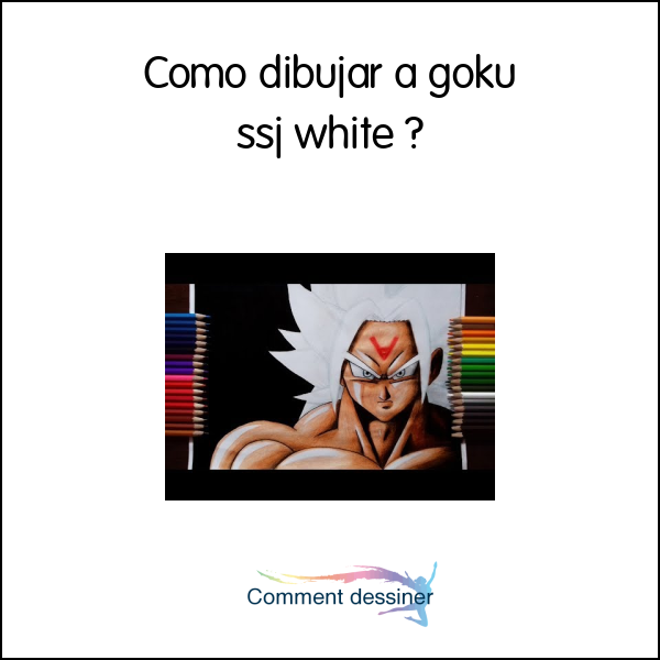 Como dibujar a goku ssj white